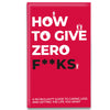 How To Give Zero F*cks